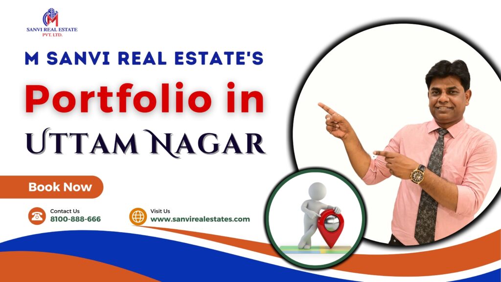 Unveiling Opportunities in Uttam Nagar: M Sanvi Real Estate's Portfolio in 2023