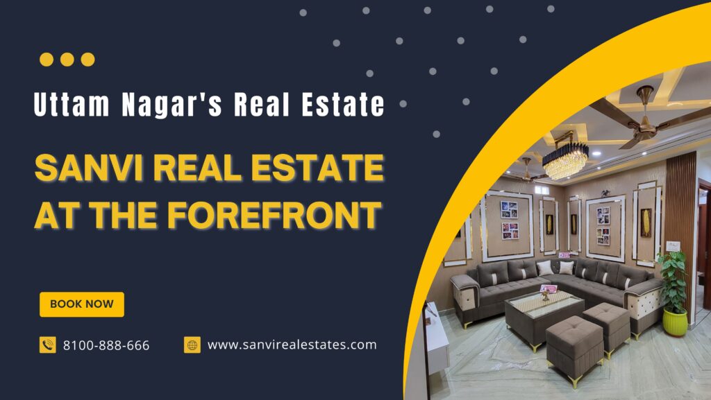 Uttam Nagar's Real Estate Renaissance: M Sanvi Real Estate at the Forefront