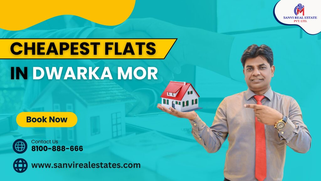 Cheapest Flats for Sale in Dwarka Mor: Exploring the Real Estate Landscape in 2024
