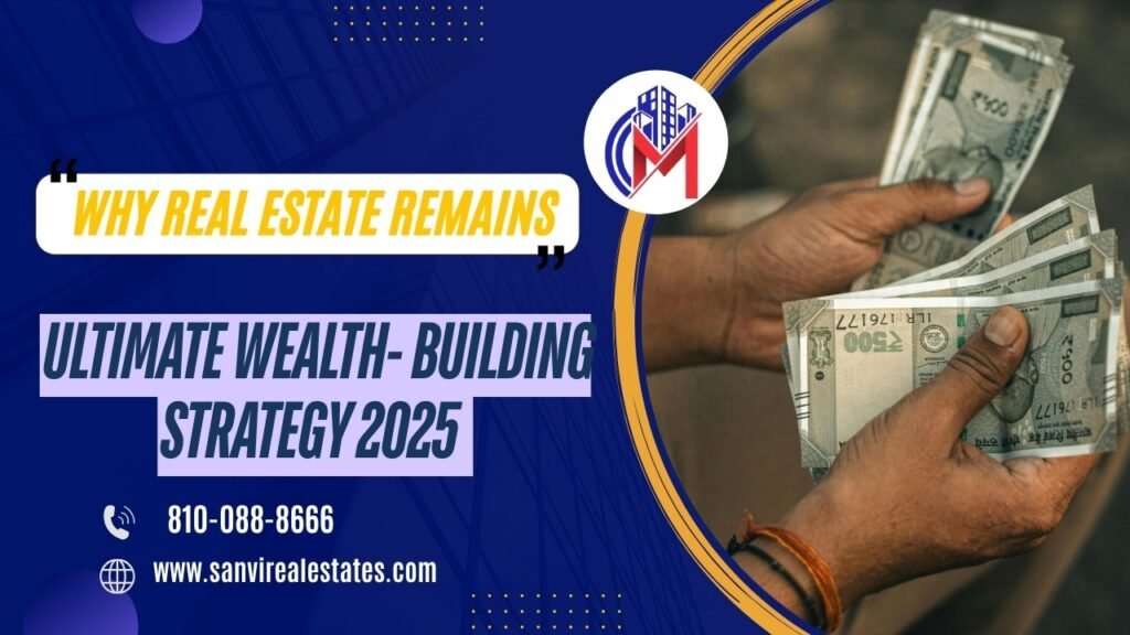 Why Real Estate Remains the Ultimate Wealth-Building Strategy in 2025