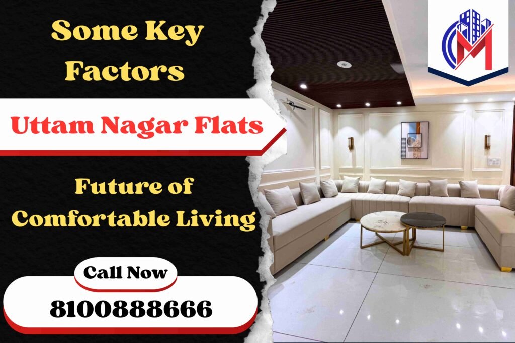 Some Key Factors Making Uttam Nagar Flats the Future of Comfortable Living