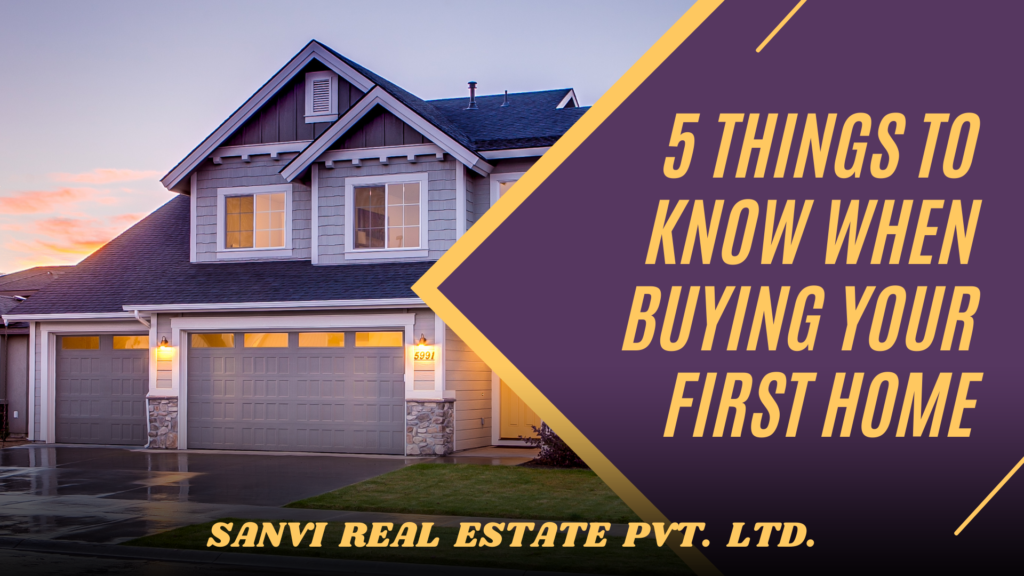 When Buying Your First Home Sanvi Real Estate