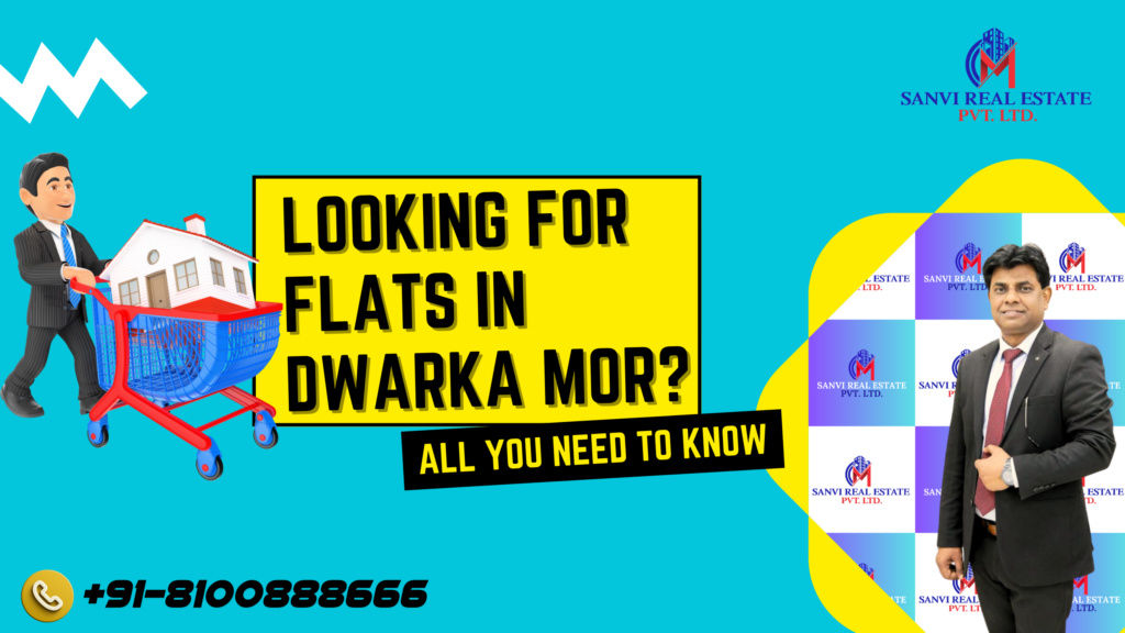 Buying a Flat in Dwarka Mor, Delhi: Discover the Perfect Neighborhood in 2023