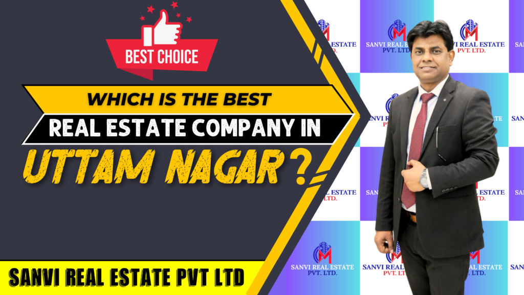 Which is the Best Real Estate Company in Uttam Nagar, Delhi.