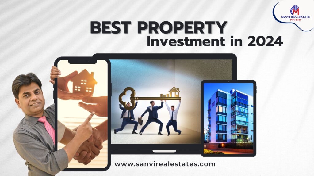 Exploring the Best Options for Property Investment in 2024: A Comprehensive Guide M-Sanvi Real Estate