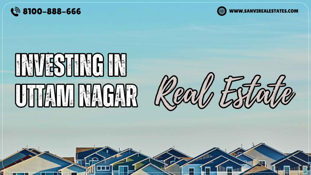 Investing in Uttam Nagar Real Estate: A Realty Hotspot in Delhi