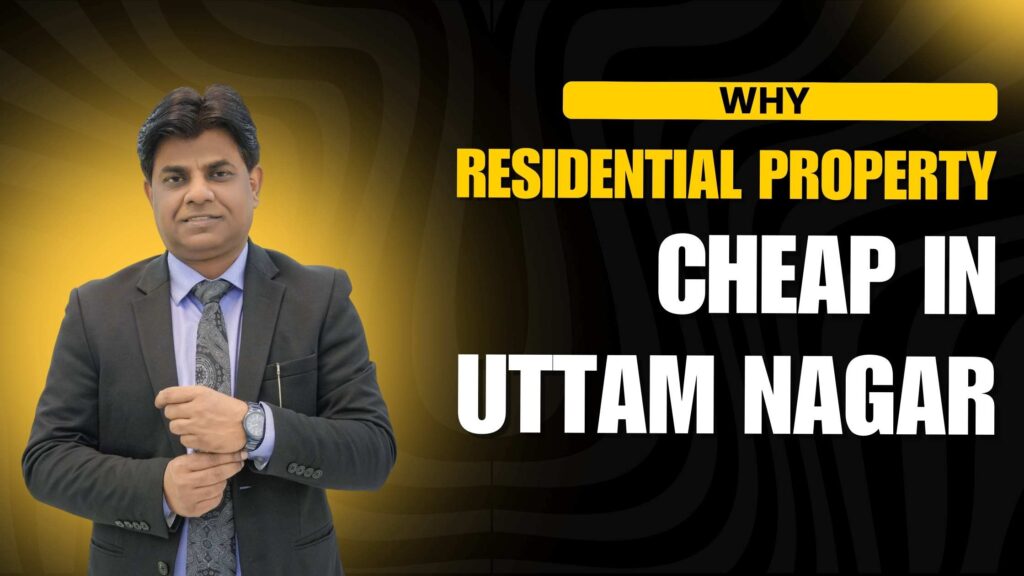 Why Residential Property is Cheap in Uttam Nagar, Delhi