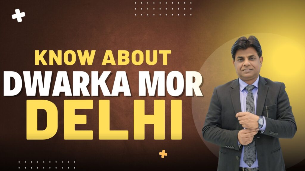 Everything You Need to Know About Dwarka Mor, Delhi 110059