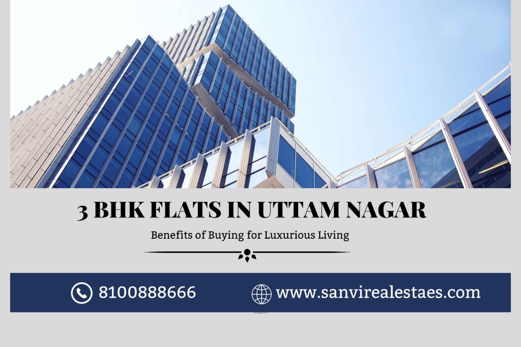 3 BHK Flats in Uttam Nagar Benefits of Buying for Luxurious Living