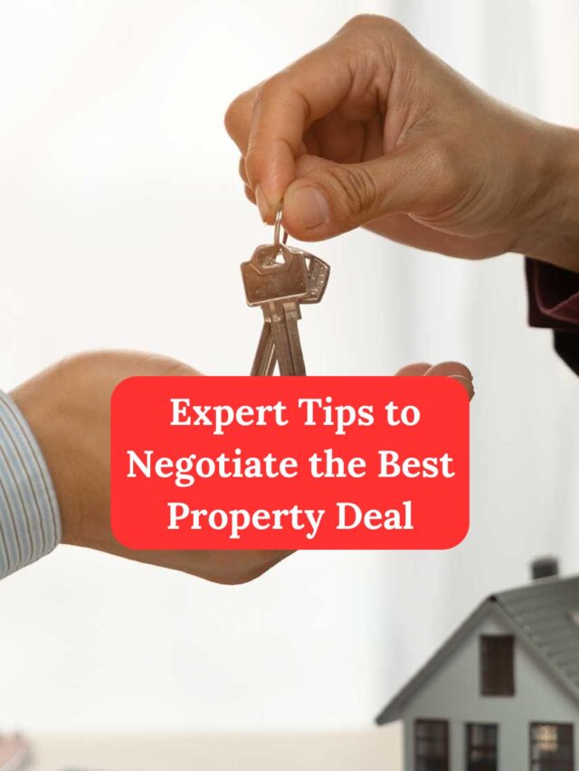 Expert Tips to Negotiate the Best Property Deal