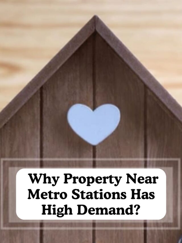 Why Property Near Metro Stations Has High Demand?