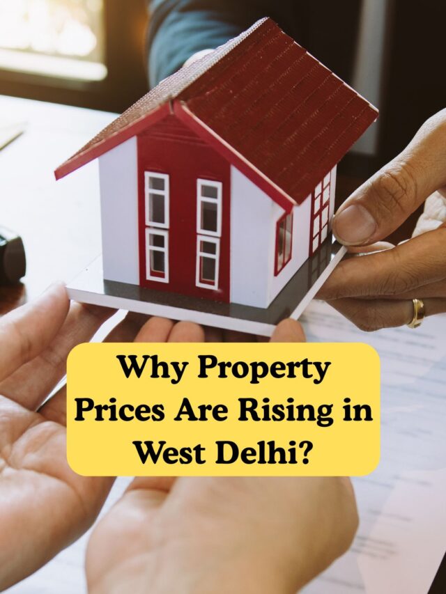Why Property Prices Are Rising in West Delhi?
