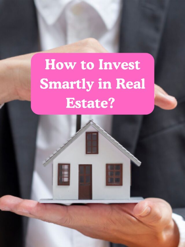 Invest Smartly in Real Estate