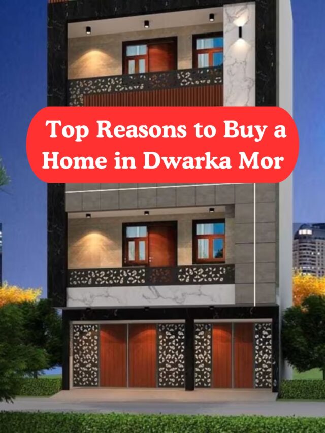 Top Reasons to Buy a Home in Dwarka Mor